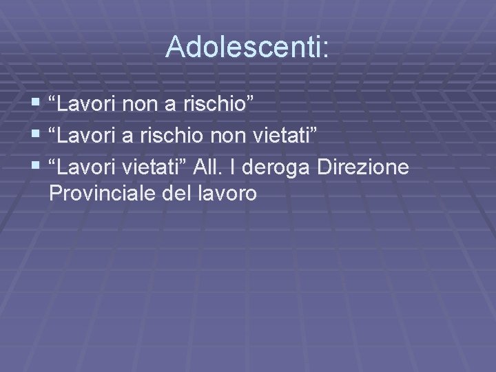 Adolescenti: § “Lavori non a rischio” § “Lavori a rischio non vietati” § “Lavori