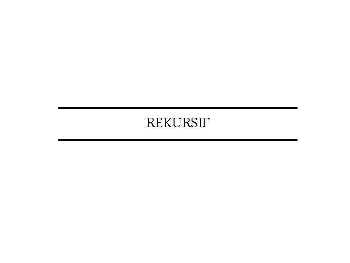 REKURSIF REKURSIF
