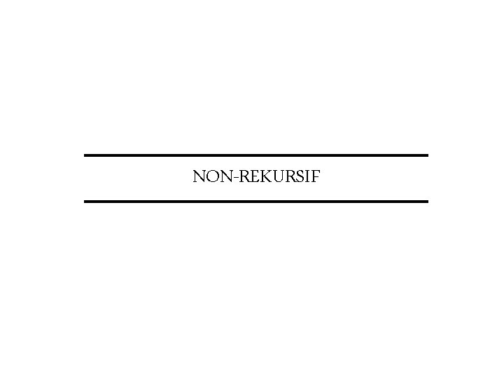 NON-REKURSIF NON-REKURSIF