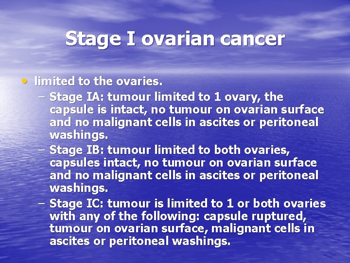 Stage I ovarian cancer • limited to the ovaries. – Stage IA: tumour limited