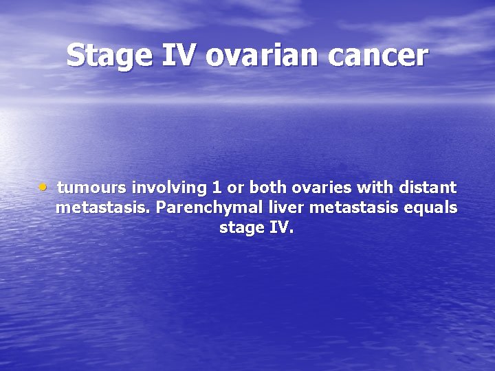 Stage IV ovarian cancer tumours involving 1 or both ovaries with distant metastasis. Parenchymal