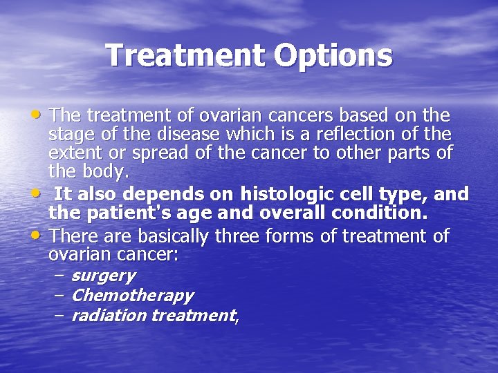 Treatment Options • The treatment of ovarian cancers based on the • • stage