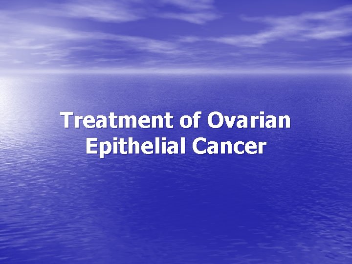 Treatment of Ovarian Epithelial Cancer 