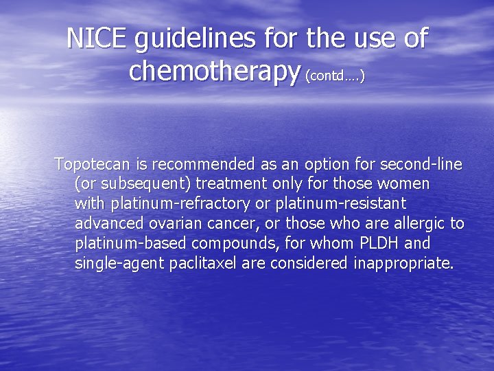 NICE guidelines for the use of chemotherapy (contd…. ) Topotecan is recommended as an