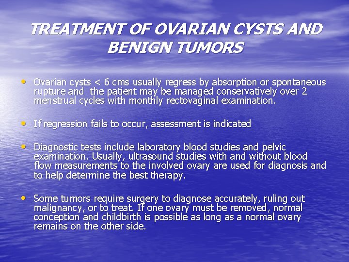 TREATMENT OF OVARIAN CYSTS AND BENIGN TUMORS • Ovarian cysts < 6 cms usually