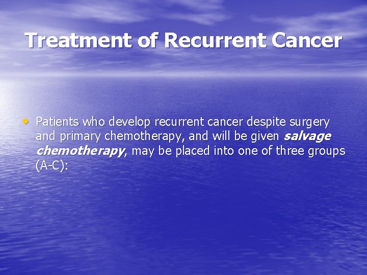 Treatment of Recurrent Cancer • Patients who develop recurrent cancer despite surgery and primary