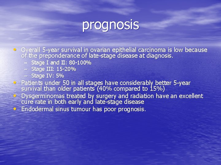 prognosis • Overall 5 -year survival in ovarian epithelial carcinoma is low because of