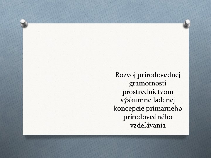 Rozvoj prírodovednej gramotnosti prostredníctvom výskumne ladenej koncepcie primárneho prírodovedného vzdelávania 