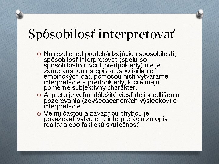 Spôsobilosť interpretovať O Na rozdiel od predchádzajúcich spôsobilostí, spôsobilosť interpretovať (spolu so spôsobilosťou tvoriť