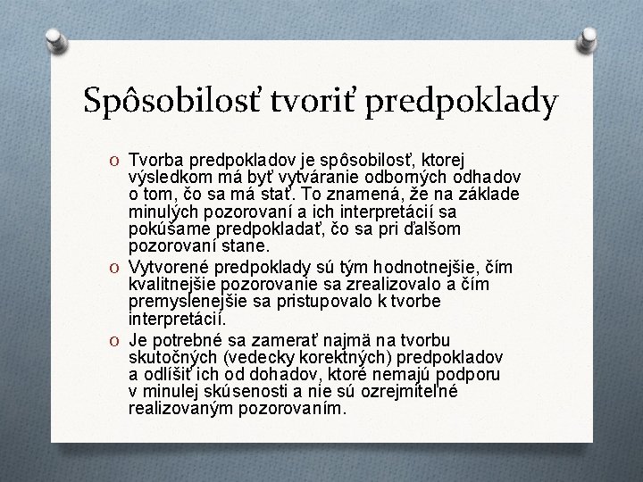 Spôsobilosť tvoriť predpoklady O Tvorba predpokladov je spôsobilosť, ktorej výsledkom má byť vytváranie odborných