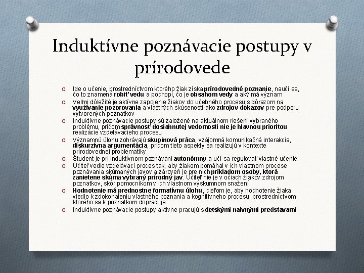 Induktívne poznávacie postupy v prírodovede O O O O Ide o učenie, prostredníctvom ktorého