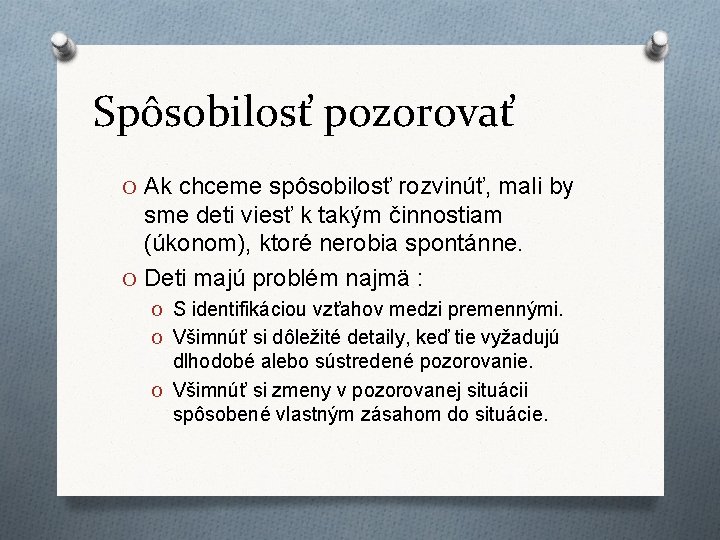 Spôsobilosť pozorovať O Ak chceme spôsobilosť rozvinúť, mali by sme deti viesť k takým