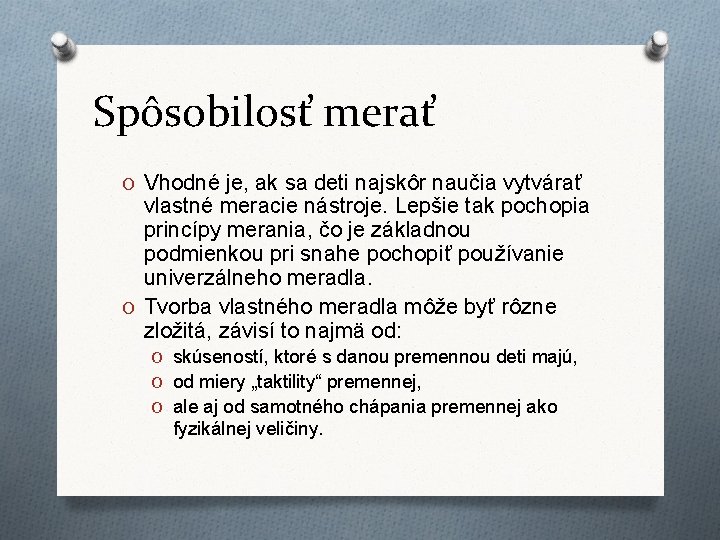 Spôsobilosť merať O Vhodné je, ak sa deti najskôr naučia vytvárať vlastné meracie nástroje.