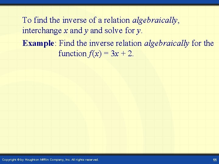 To find the inverse of a relation algebraically, interchange x and y and solve