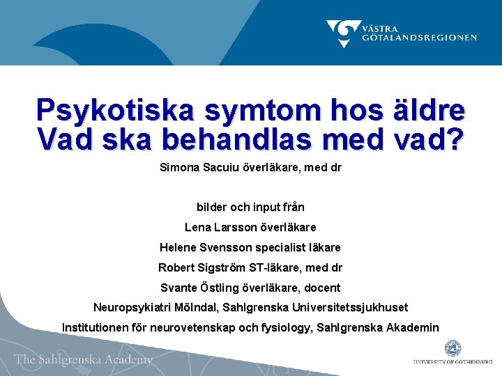 Psykotiska symtom hos äldre Vad ska behandlas med vad? Simona Sacuiu överläkare, med dr