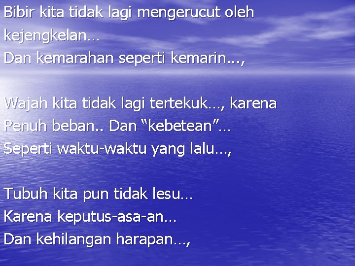 Bibir kita tidak lagi mengerucut oleh kejengkelan… Dan kemarahan seperti kemarin. . . ,