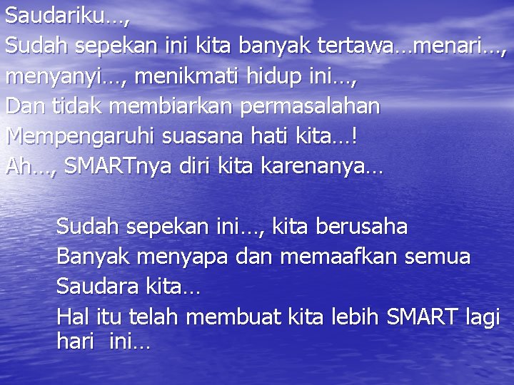 Saudariku…, Sudah sepekan ini kita banyak tertawa…menari…, menyanyi…, menikmati hidup ini…, Dan tidak membiarkan