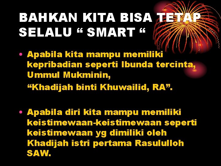 BAHKAN KITA BISA TETAP SELALU “ SMART “ • Apabila kita mampu memiliki kepribadian