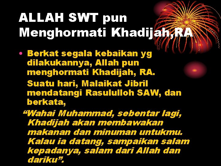 ALLAH SWT pun Menghormati Khadijah, RA • Berkat segala kebaikan yg dilakukannya, Allah pun