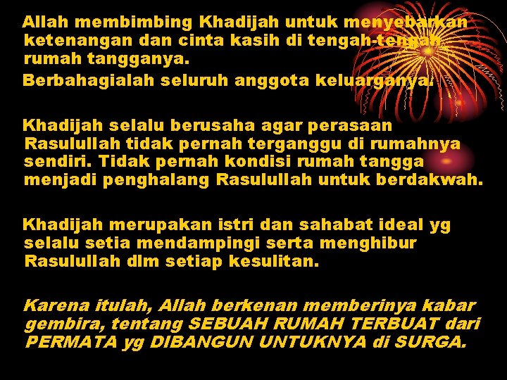 Allah membimbing Khadijah untuk menyebarkan ketenangan dan cinta kasih di tengah-tengah rumah tangganya. Berbahagialah