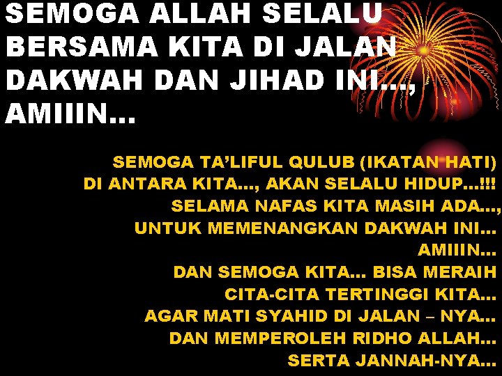 SEMOGA ALLAH SELALU BERSAMA KITA DI JALAN DAKWAH DAN JIHAD INI…, AMIIIN… SEMOGA TA’LIFUL