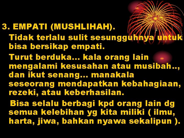 3. EMPATI (MUSHLIHAH). Tidak terlalu sulit sesungguhnya untuk bisa bersikap empati. Turut berduka. .