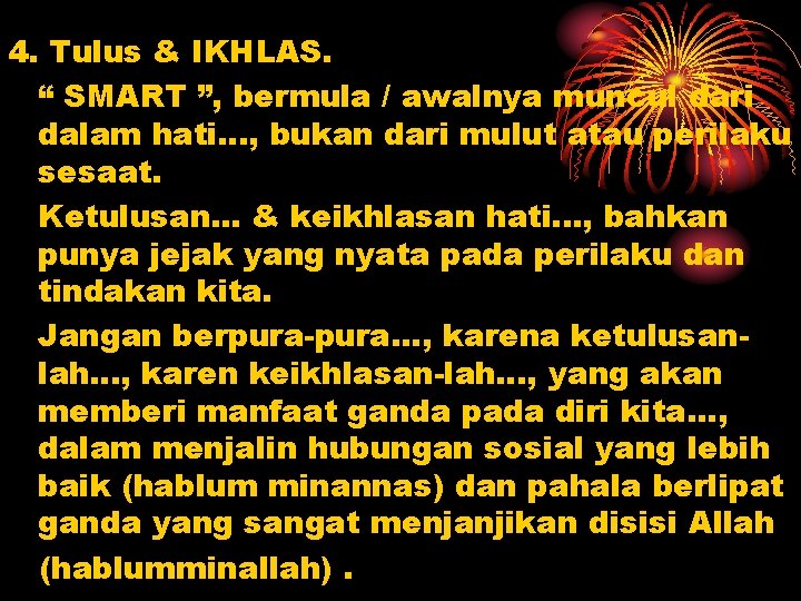 4. Tulus & IKHLAS. “ SMART ”, bermula / awalnya muncul dari dalam hati.