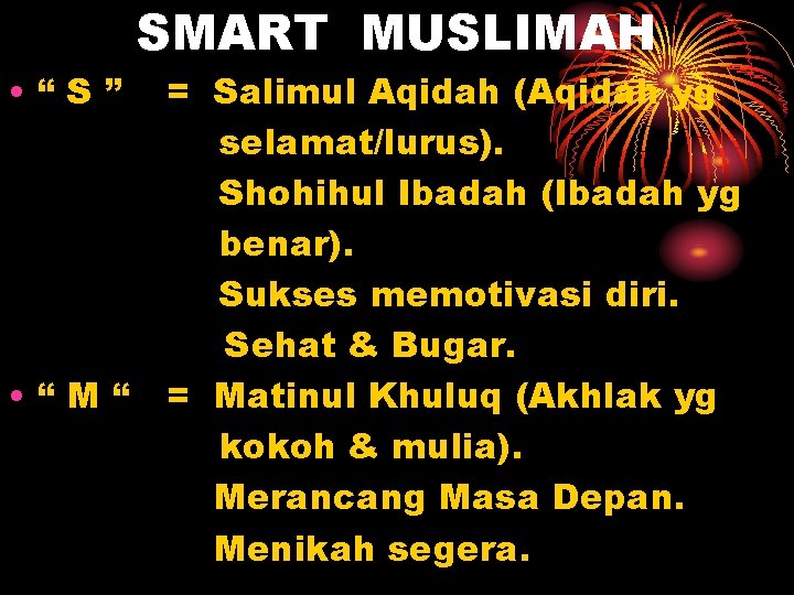  • “S” • “M“ SMART MUSLIMAH = Salimul Aqidah (Aqidah yg selamat/lurus). Shohihul