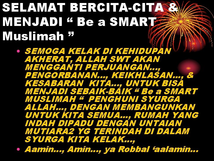 SELAMAT BERCITA-CITA & MENJADI “ Be a SMART Muslimah ” • SEMOGA KELAK DI