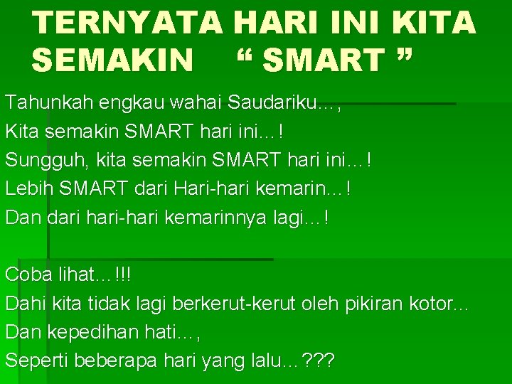 TERNYATA HARI INI KITA SEMAKIN “ SMART ” Tahunkah engkau wahai Saudariku…, Kita semakin