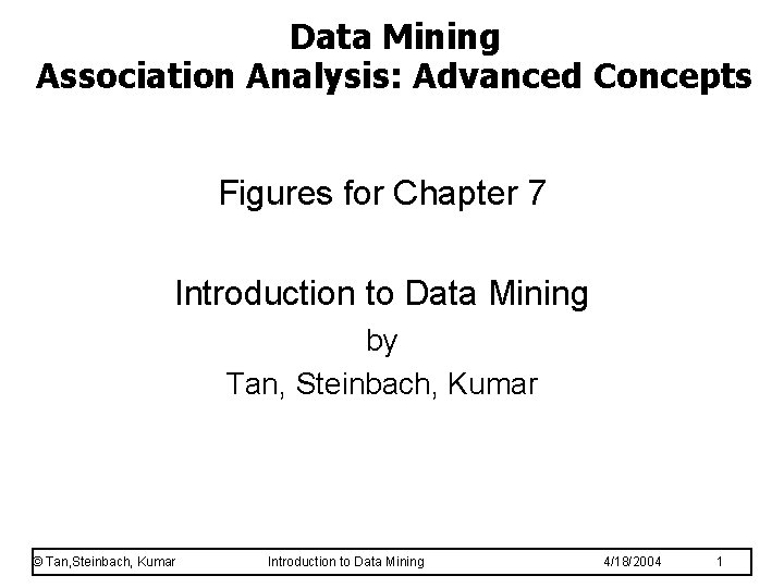 Data Mining Association Analysis: Advanced Concepts Figures for Chapter 7 Introduction to Data Mining