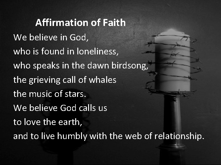 Affirmation of Faith We believe in God, who is found in loneliness, who speaks