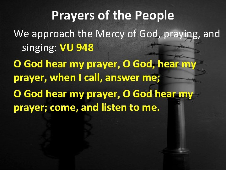 Prayers of the People We approach the Mercy of God, praying, and singing: VU