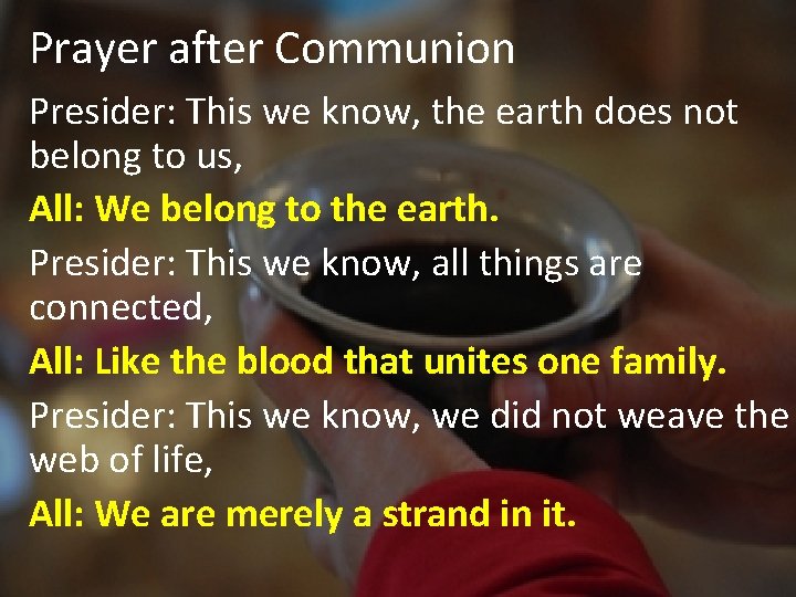 Prayer after Communion Presider: This we know, the earth does not belong to us,