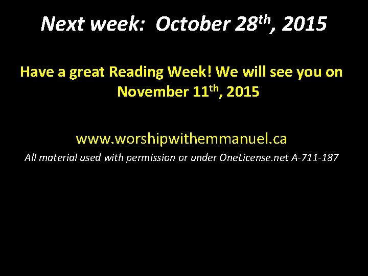 Next week: October 28 th, 2015 Have a great Reading Week! We will see