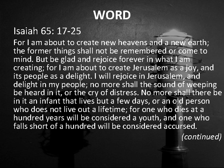 WORD Isaiah 65: 17 -25 For I am about to create new heavens and