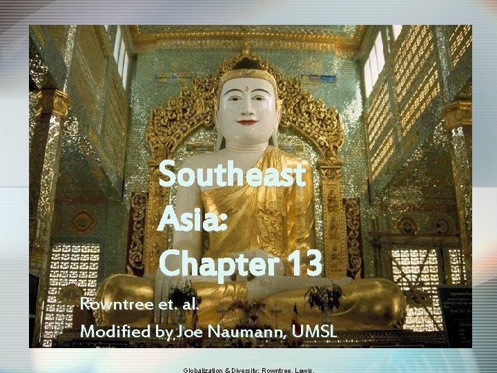 Southeast Asia: Chapter 13 Rowntree et. al. Modified by Joe Naumann, UMSL 