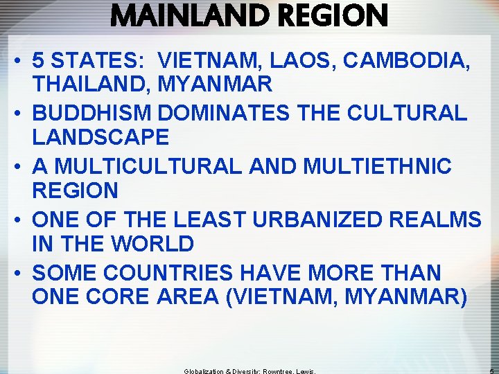 MAINLAND REGION • 5 STATES: VIETNAM, LAOS, CAMBODIA, THAILAND, MYANMAR • BUDDHISM DOMINATES THE