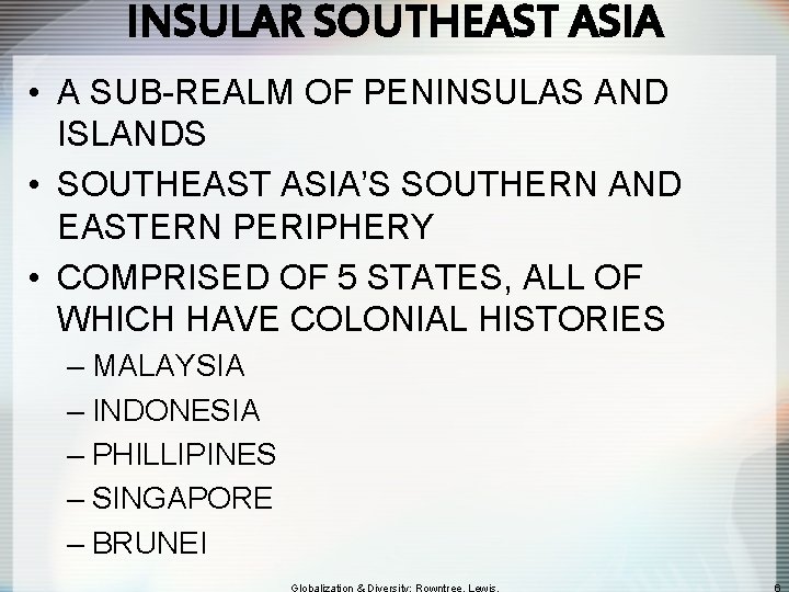 INSULAR SOUTHEAST ASIA • A SUB-REALM OF PENINSULAS AND ISLANDS • SOUTHEAST ASIA’S SOUTHERN