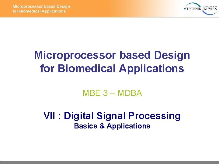 Microprocessor based Design for Biomedical Applications MBE 3 – MDBA VII : Digital Signal