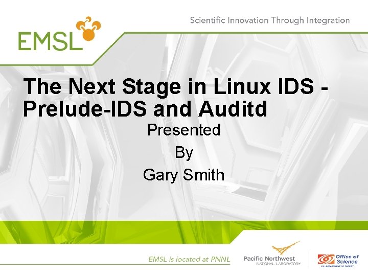 The Next Stage in Linux IDS Prelude-IDS and Auditd Presented By Gary Smith The Next Stage in Linux IDS Prelude-IDS and Auditd Presented By Gary Smith