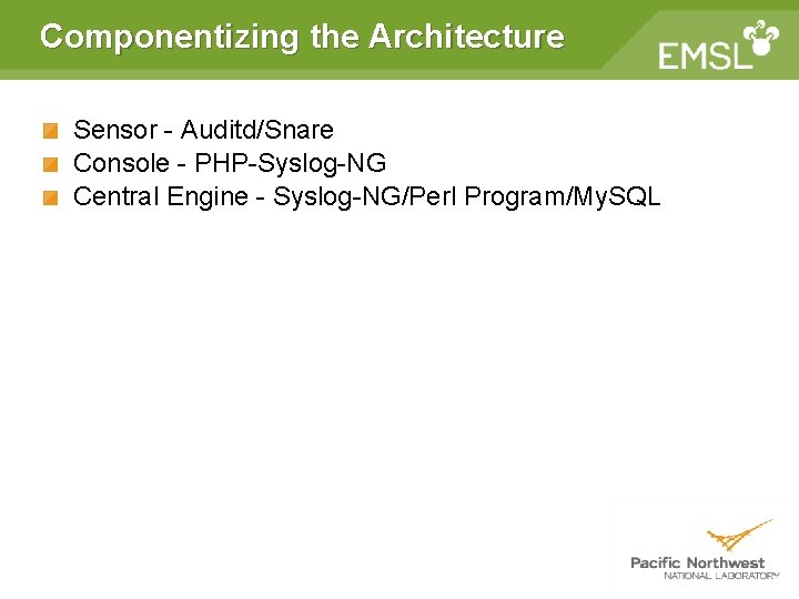 Componentizing the Architecture Sensor - Auditd/Snare Console - PHP-Syslog-NG Central Engine - Syslog-NG/Perl Program/My. Componentizing the Architecture Sensor - Auditd/Snare Console - PHP-Syslog-NG Central Engine - Syslog-NG/Perl Program/My.