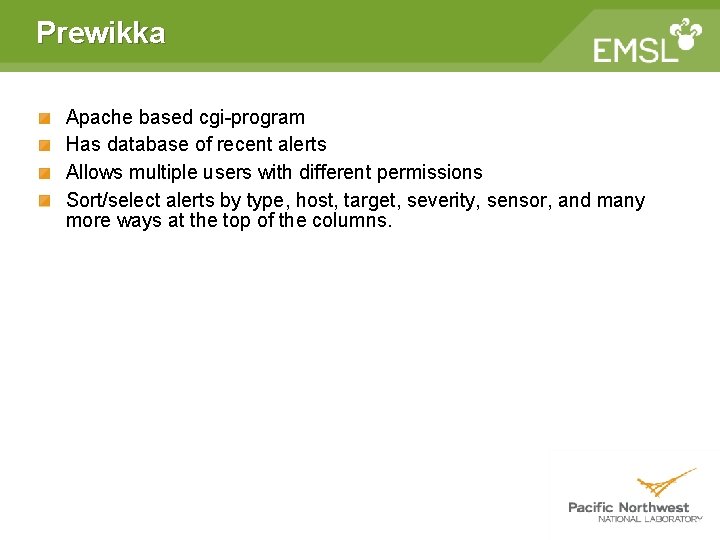 Prewikka Apache based cgi-program Has database of recent alerts Allows multiple users with different Prewikka Apache based cgi-program Has database of recent alerts Allows multiple users with different