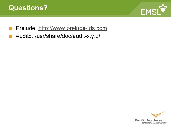Questions? Prelude: http: //www. prelude-ids. com Auditd: /usr/share/doc/audit-x. y. z/ Questions? Prelude: http: //www. prelude-ids. com Auditd: /usr/share/doc/audit-x. y. z/