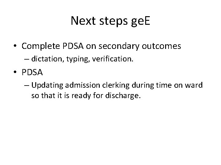 Next steps ge. E • Complete PDSA on secondary outcomes – dictation, typing, verification.