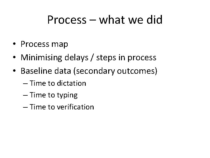 Process – what we did • Process map • Minimising delays / steps in