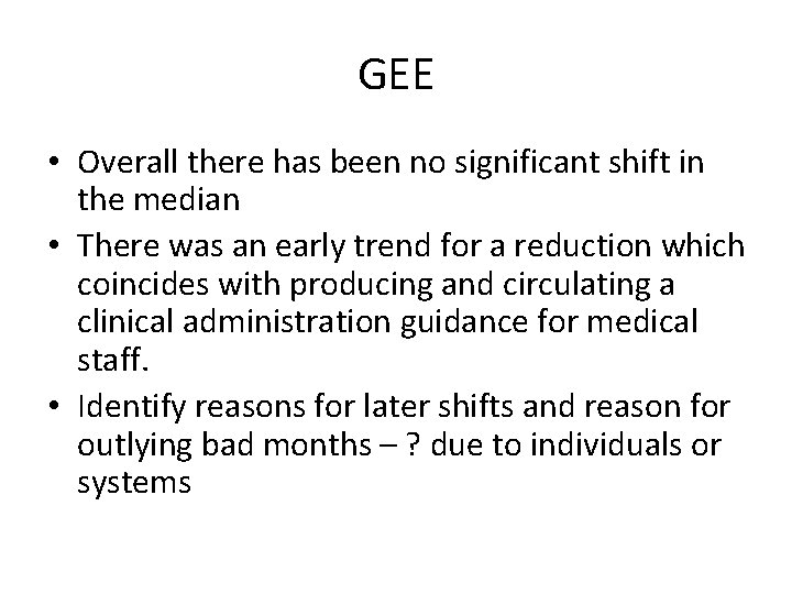 GEE • Overall there has been no significant shift in the median • There