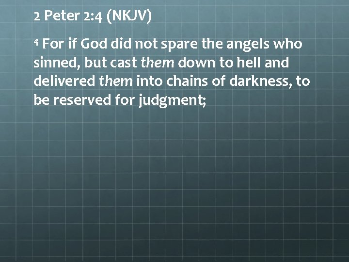 2 Peter 2: 4 (NKJV) 4 For if God did not spare the angels