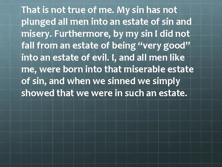 That is not true of me. My sin has not plunged all men into