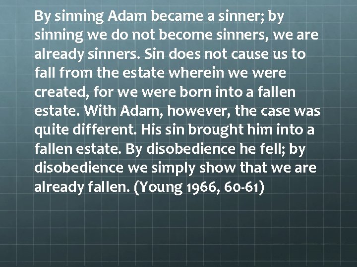 By sinning Adam became a sinner; by sinning we do not become sinners, we